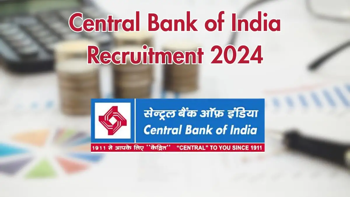 Central Bank of India Recruitment 2024: New Opportunities Available - Details on Vacancies, Posts, Qualifications, and Application Procedure