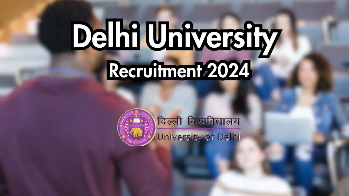 Delhi University Recruitment 2024: Notification Released for 116 Assistant Professor Positions - Check Eligibility at du.ac.in