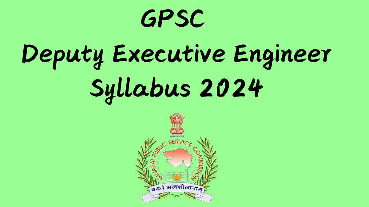 GPSC Deputy Executive Engineer Syllabus 2024 for the Exam Pattern, Essential Subjects at gpsc.gujarat.gov.in