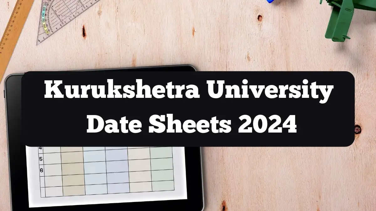 Kurukshetra University Date Sheet 2024 (Released) kuk.ac.in Download Date Sheet for M.Sc. Bio-Chemistry I & III Semester Details Here