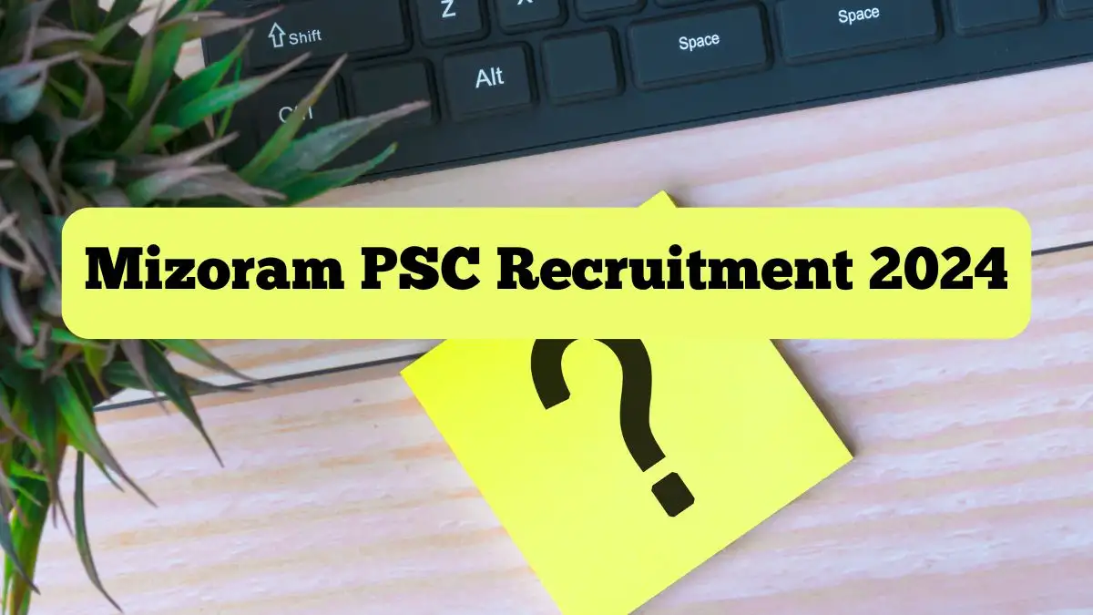 Mizoram PSC Recruitment 2024: Notification Released for Junior Grade, Fisheries Extension Officer Positions - Check Eligibility at mpsc.mizoram.gov.in