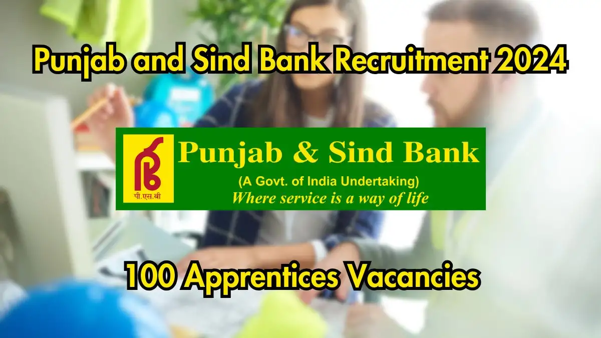 Punjab and Sind Bank Recruitment 2024: 100 Latest Apprentices Vacancies Announced on October 16, 2024