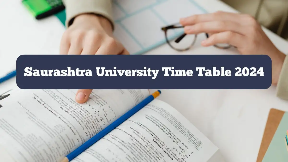 Saurashtra University Time Table 2024 (OUT) @ saurashtrauniversity.edu Download Saurashtra University Date Sheet Here