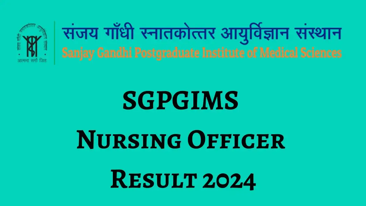 SGPGIMS Nursing Officer Result 2024 Announced, How to Check the Result at sgpgims.org.in