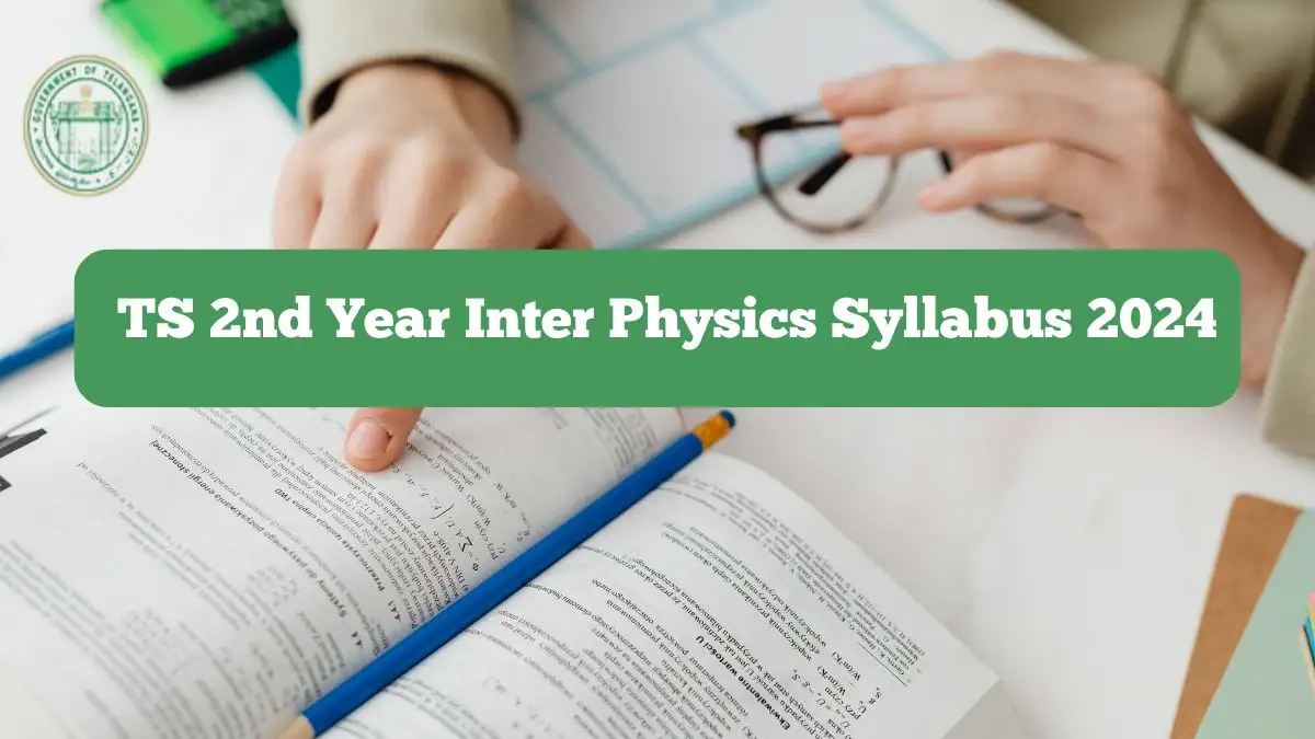 TS 2nd Year Inter Physics Syllabus 2024-25: Click here for details