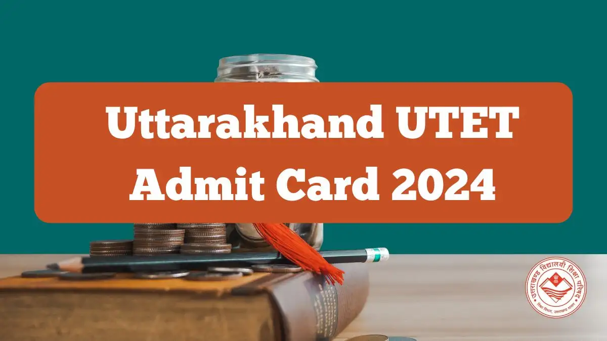 UTET 2024 Admit Card Released: Download Now at ukutet.com