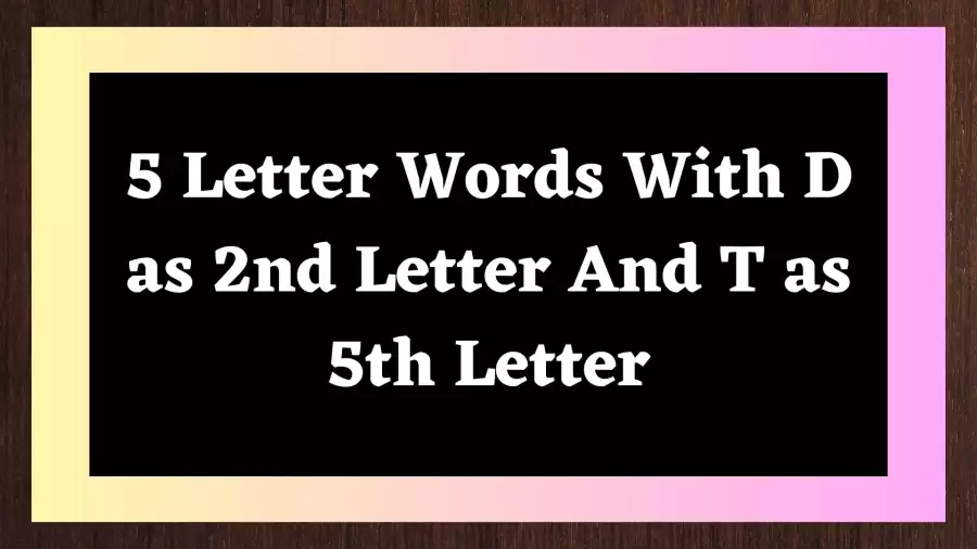 5 letter words with a d e and t