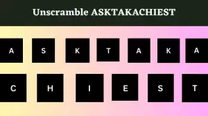 Unscramble ASKTAKACHIEST Jumble Word Today