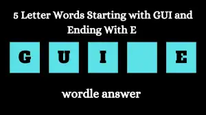 5 Letter Words Starting with GUI and Ending With E All Words List