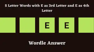 5 Letter Words with E as 3rd Letter and E as 4th Letter All Words List