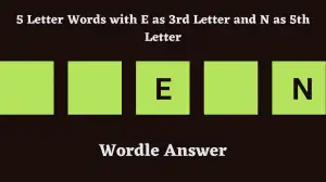 5 Letter Words with E as 3rd Letter and N as 5th Letter All Words List