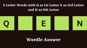 5 Letter Words with Q as 1st Letter E as 3rd Letter and N as 5th Letter All Words List