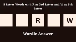 5 Letter Words with R as 3rd Letter and W as 5th Letter All Words List