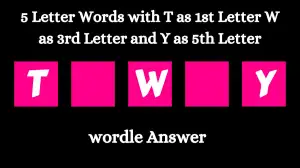 5 Letter Words with T as 1st Letter W as 3rd Letter and Y as 5th Letter All Words List