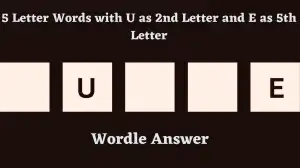 5 Letter Words with U as 2nd Letter and E as 5th Letter All Words List