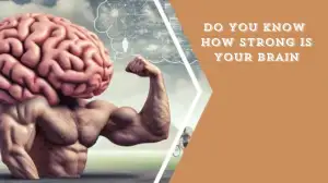 Brain Power Personality Test: Do You Know How Strong is Your Brain?