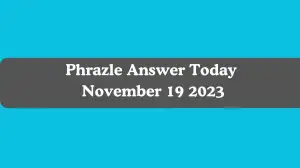 Phrazle Answer Today November 19 2023