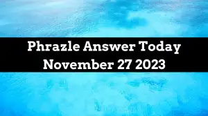 Phrazle Answer Today November 27 2023