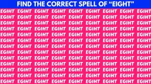 Brain Teaser IQ Test: Only Extra Sharp Eyes can Find the Correct Spell of Eight in Less than 10 seconds