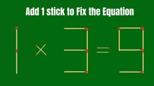 Solve the Puzzle to Transform 1x3=9 by Adding 1 Matchstick to Correct the Equation