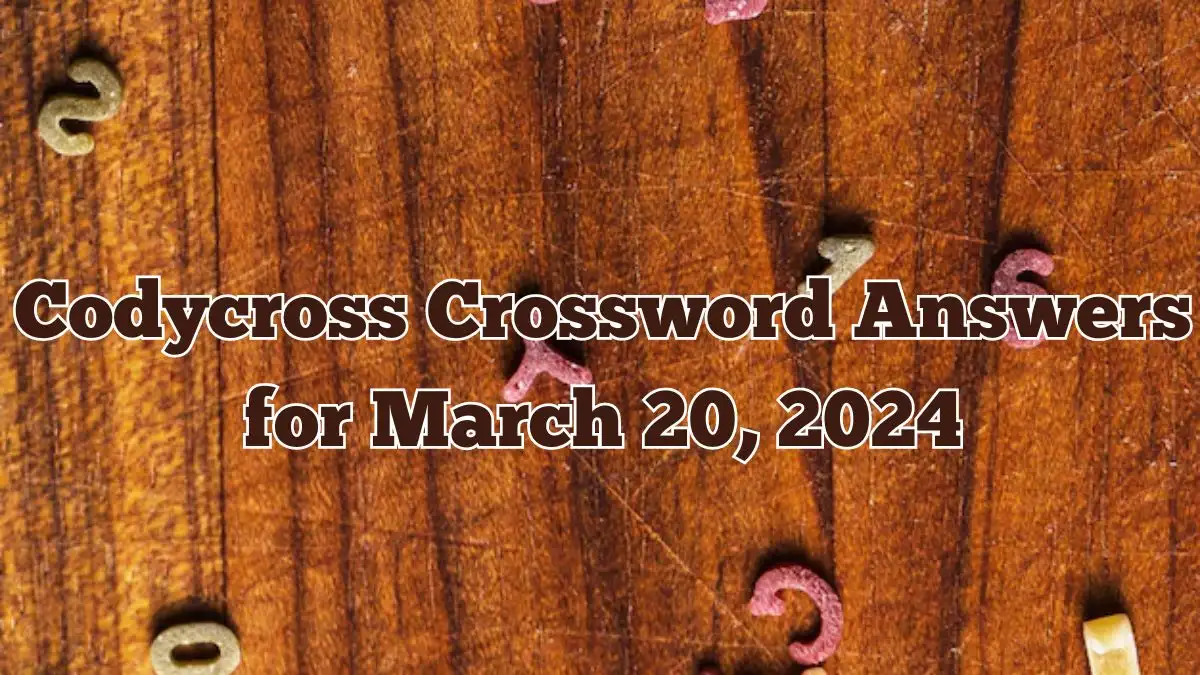 Codycross Crossword Answers for March 20, 2024: Check Answers Here