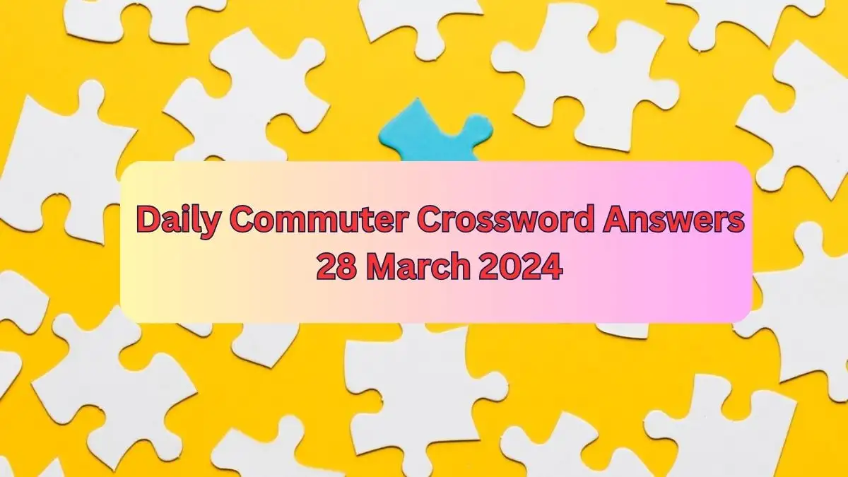 March 28, 2024: Crossword Challenge - Solve the Daily Commuter Crossword