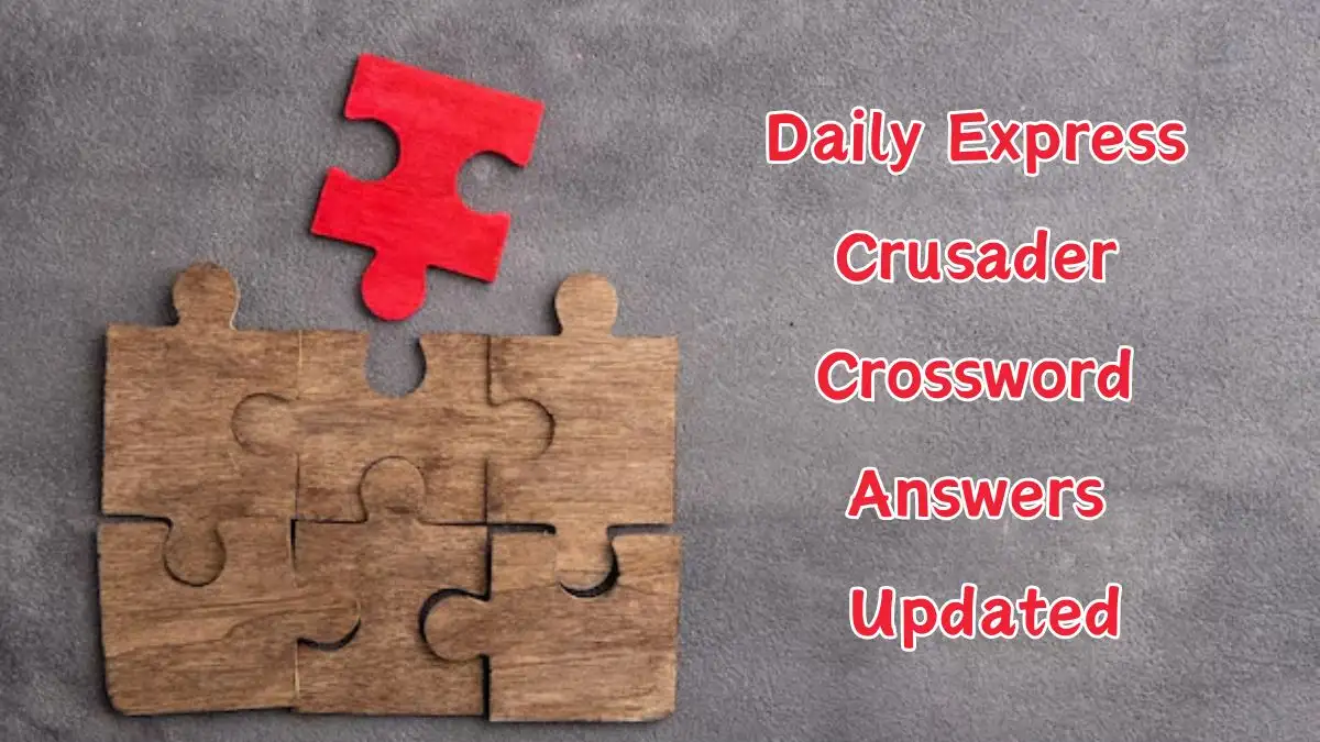 Daily Express Crusader Crossword Clues for March 18, 2024: All Answers Updated