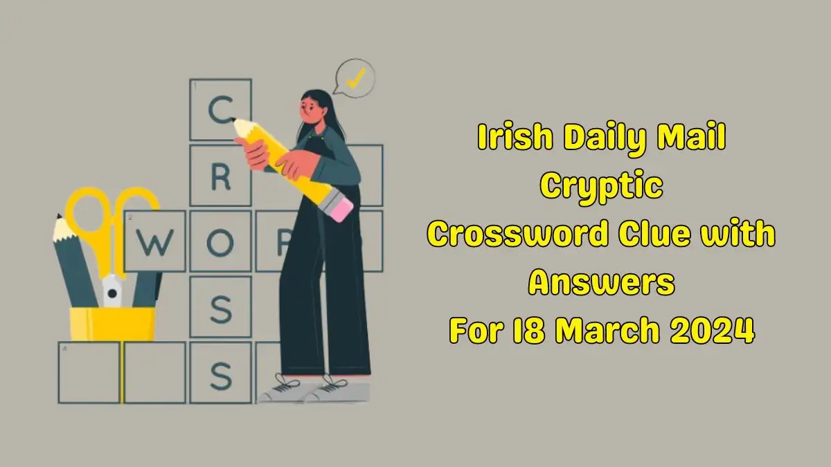 Irish Daily Mail Cryptic Crossword Clue - Get Answers For March 18, 2024