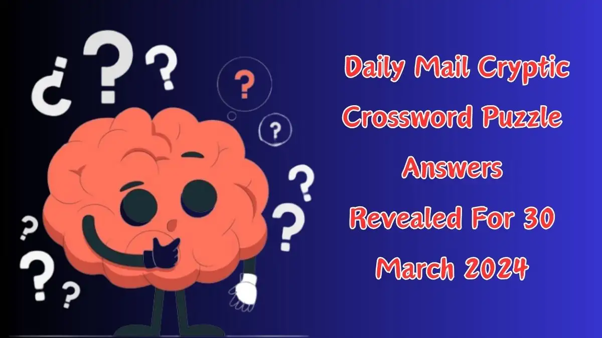 Answers Revealed: Daily Mail Cryptic Crossword Puzzle Today March 30 2024