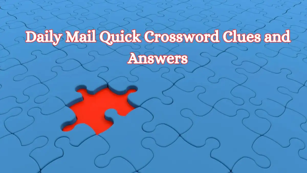 22nd March 2024 Daily Mail Quick Crossword Clues and Answers