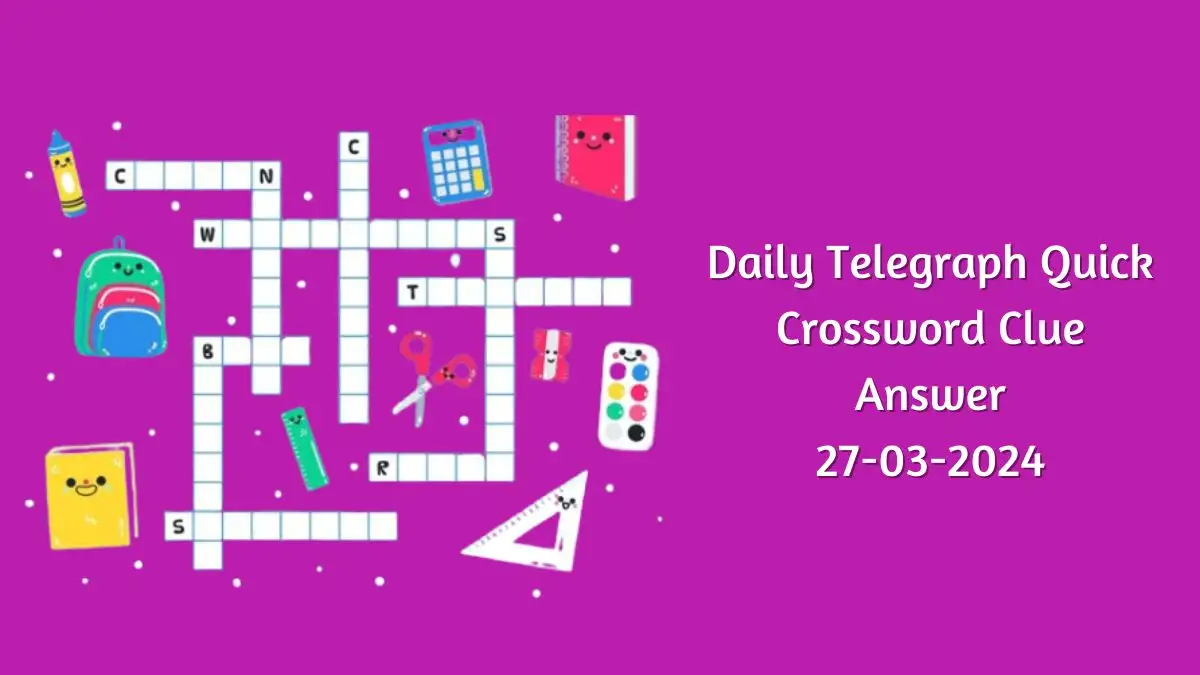 Daily Telegraph Quick Crossword Clue Answers Updated for March 27 2024