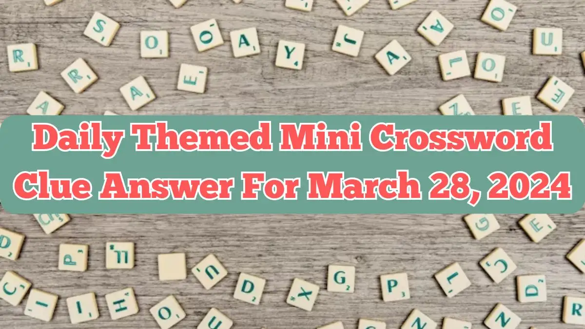 Daily Themed Mini Crossword Clue Answer For March 28, 2024