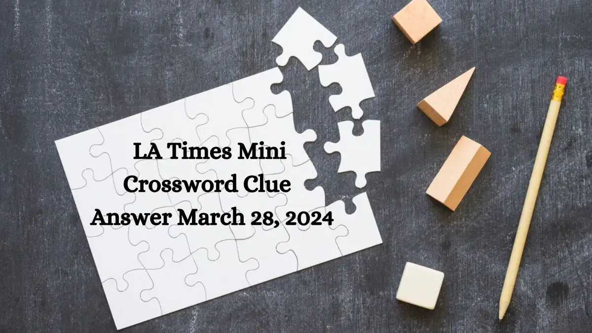 LA Times Mini Crossword Clue  - Answer March 28, 2024