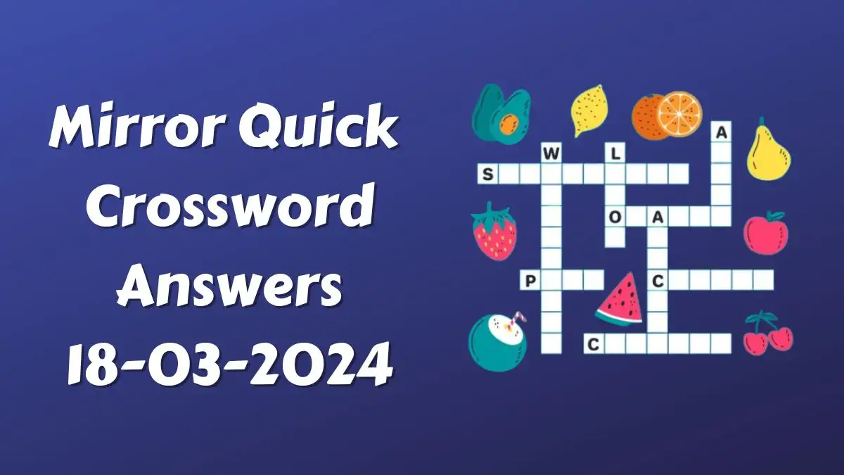 Mirror Quick Crossword Clue Answers for March 18, 2024 Updated