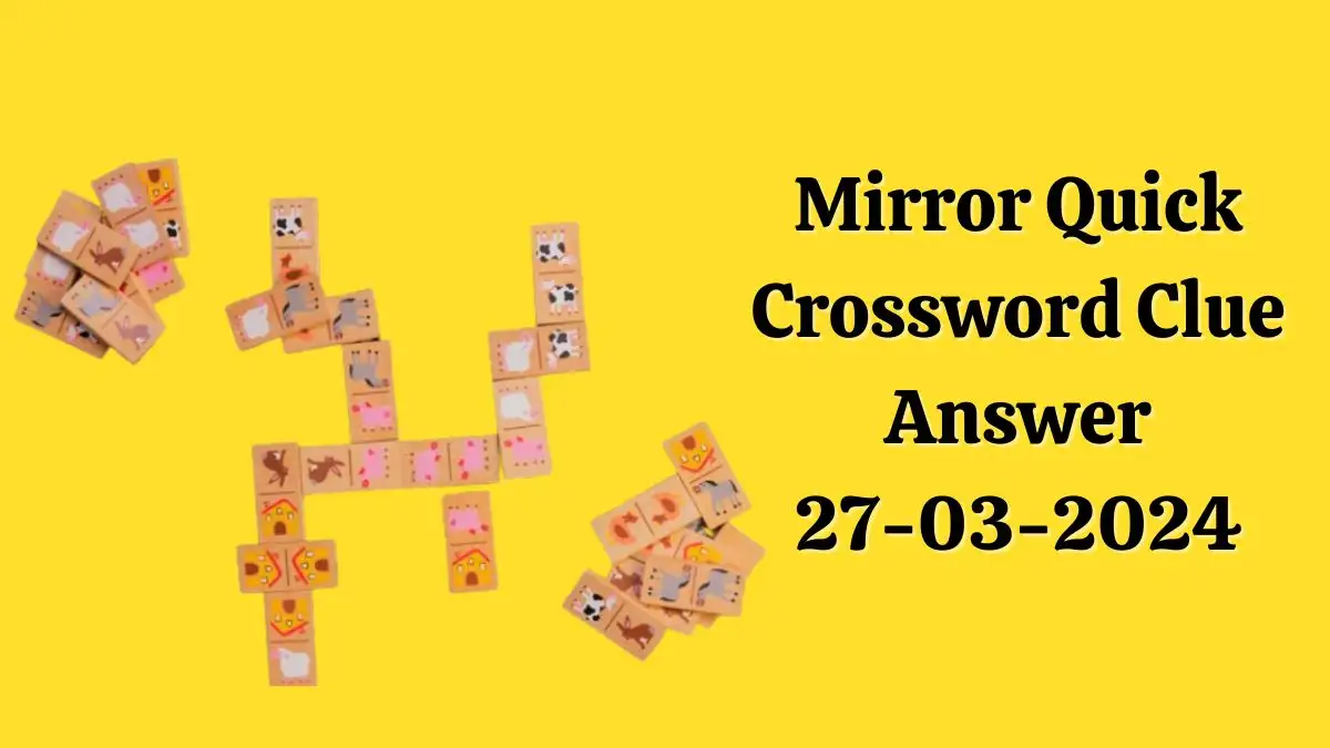 Mirror Quick Crossword Answer (March 27, 2024)