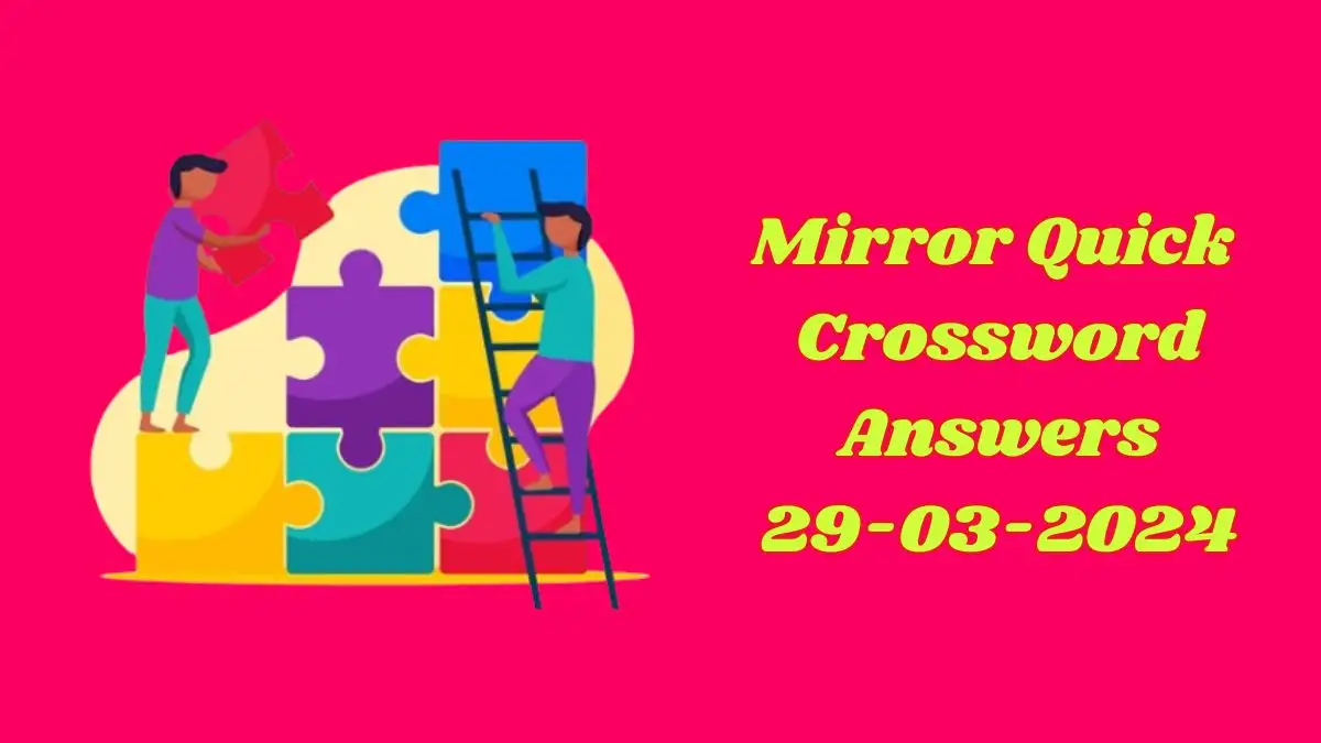 Get the answer for Mirror Quick Crossword Puzzle: March 29th, 2024