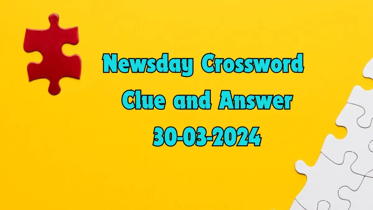 Newsday Crossword Clue Answer for Today March 30, 2024