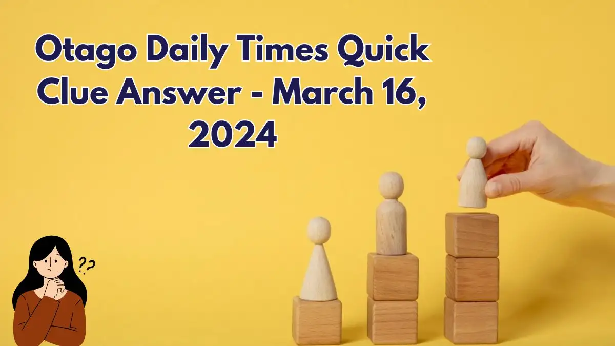 Otago Daily Times Quick Daily Crossword Puzzle Clue - March 17, 2024 Answer