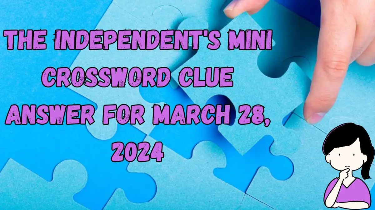 The Independent's Mini Crossword Clue Answer For March 28, 2024