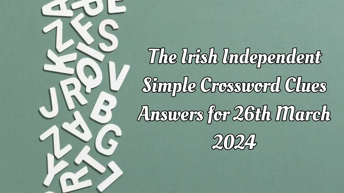 The Irish Independent Simple Crossword Clues Answers for 26th March 2024