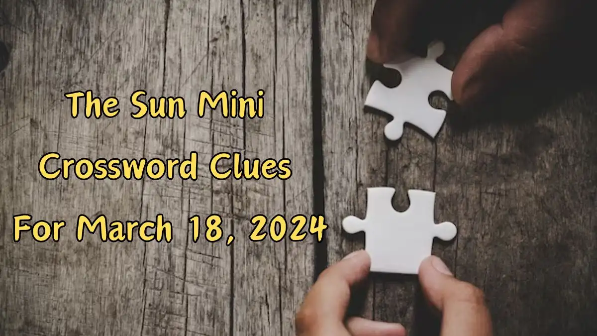 Check Today’s Answers for The Sun Mini Crossword Clues (March 18, 2024)