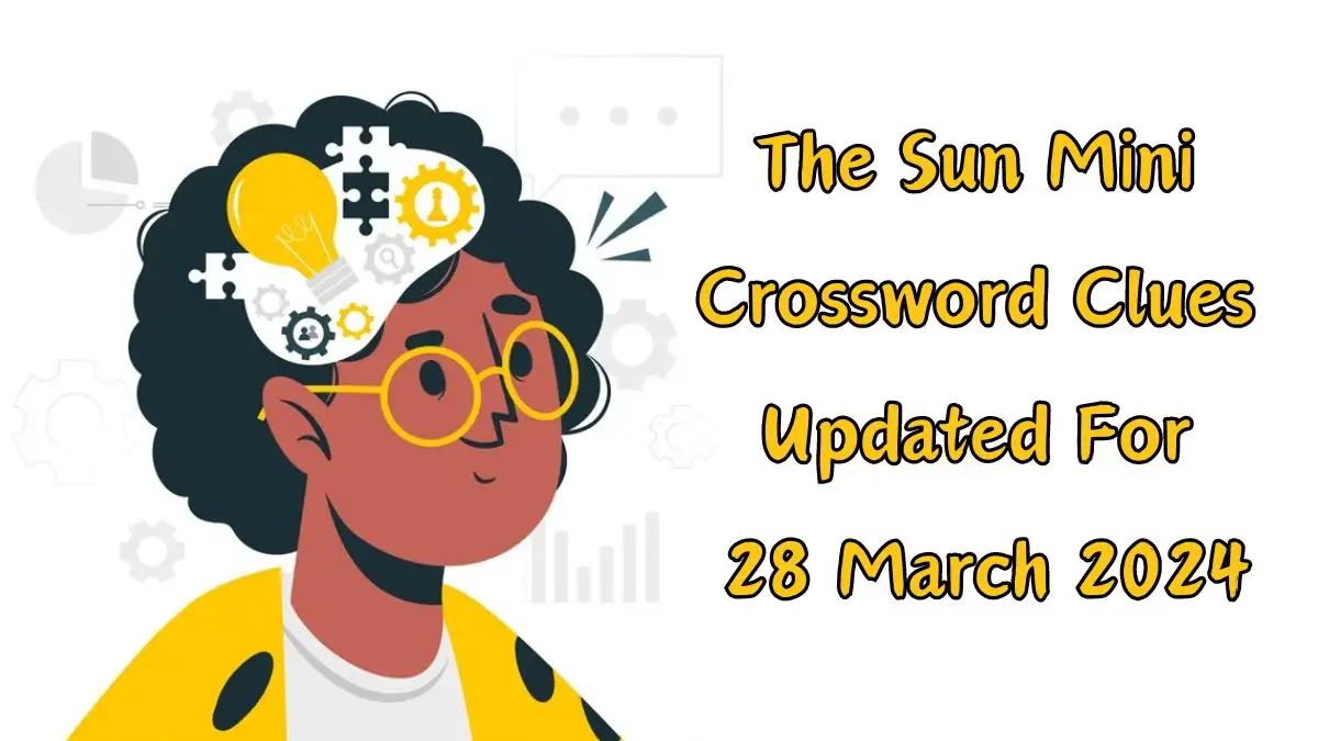 All Answers Updated for The Sun Mini Crossword Clues (March 28, 2024)