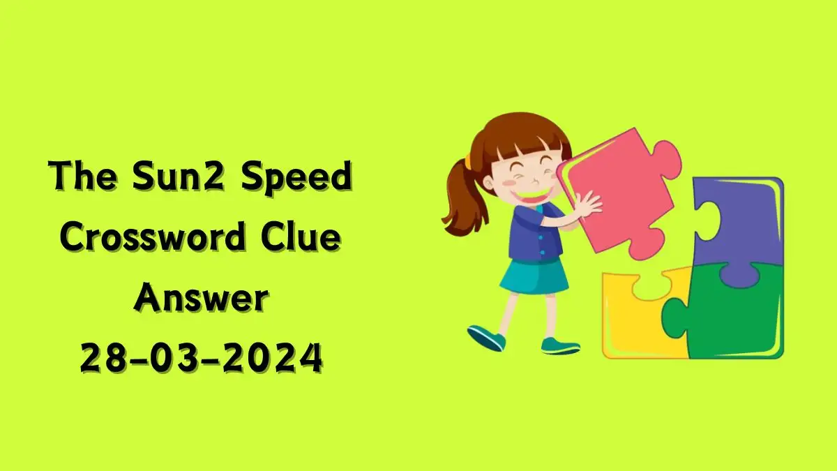 The Sun2 Speed Crossword Answer For March 28, 2024