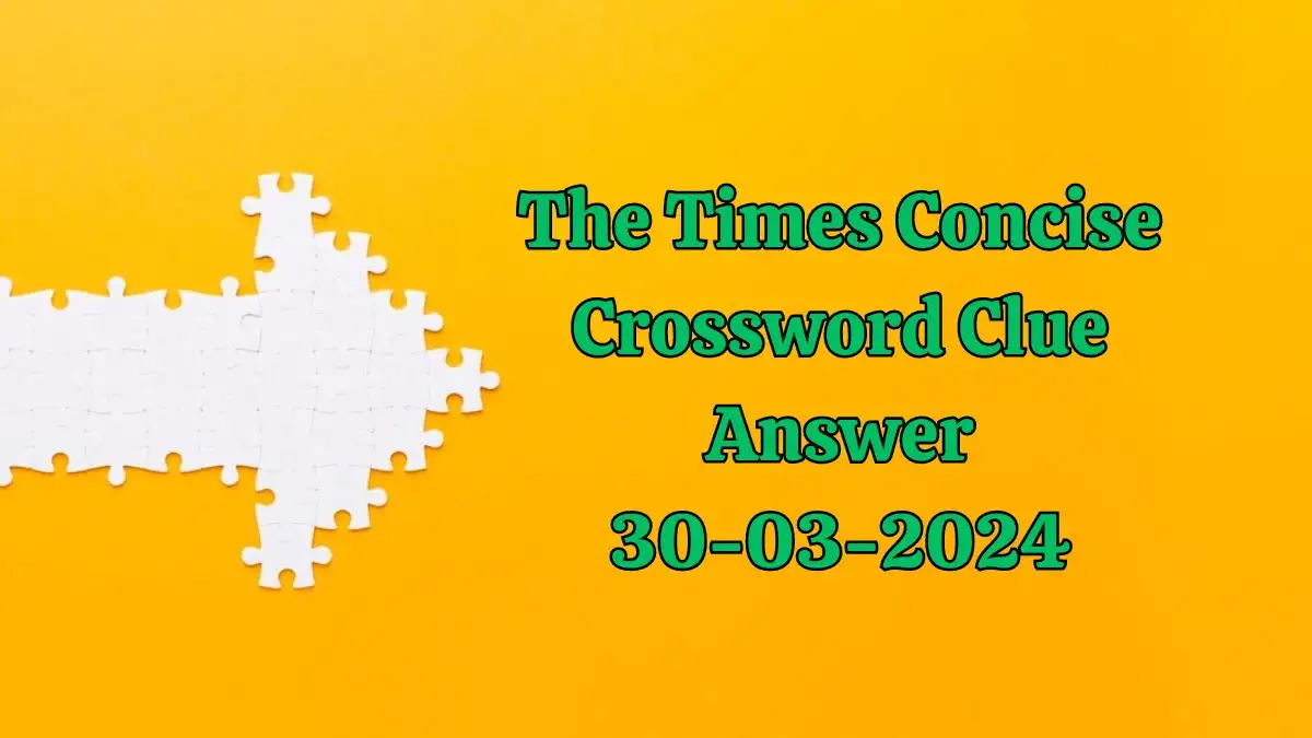 Crossword Puzzle Solution for The Times Concise Crossword : March 30, 2024