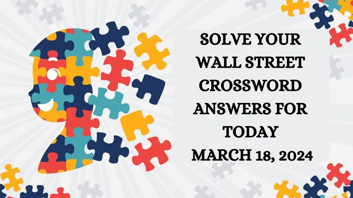 Solve your Wall Street crossword answers for Today March 18, 2024