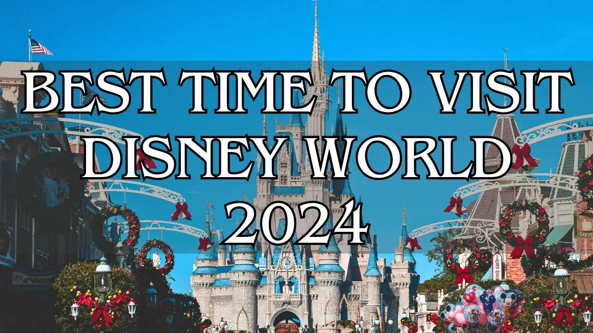 Best Time to Visit Disney World 2024