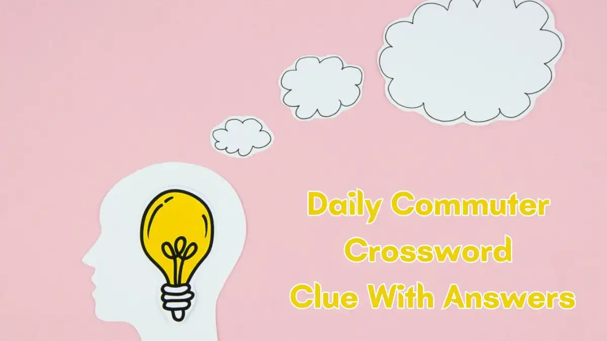 Get the Answer For Today’s Daily Commuter Crossword Clue April 2, 2024