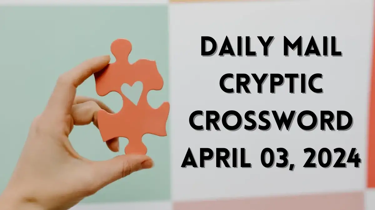 April 03, 2024 Solution For Daily Mail Cryptic Crossword