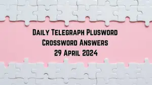 Check Out the Daily Telegraph Plusword Answers for April 29, 2024