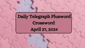 Answers Revealed for Today’s Daily Telegraph Plusword Crossword (April 27...